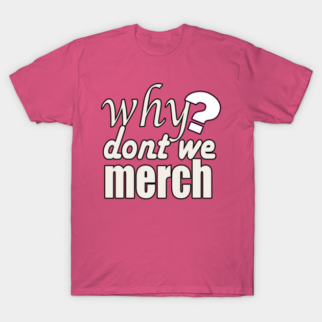 Why dont we merch why dont we merch t shirt teepublic